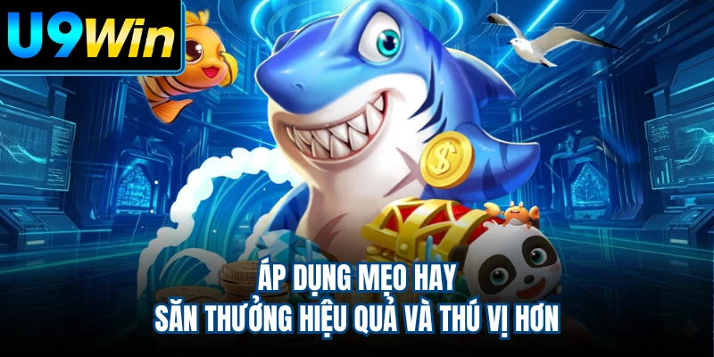 Áp dụng mẹo hay săn thưởng hiệu quả và thú vị hơn