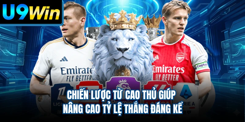 Chiến lược từ cao thủ giúp nâng cao tỷ lệ thắng đáng kể