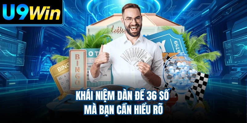 Khái niệm dàn đề 36 số mà bạn cần hiểu rõ