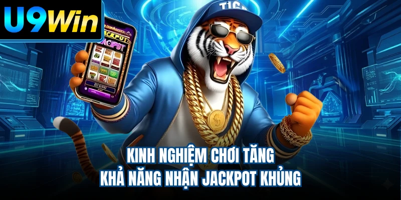 Kinh nghiệm chơi tăng khả năng nhận jackpot khủng