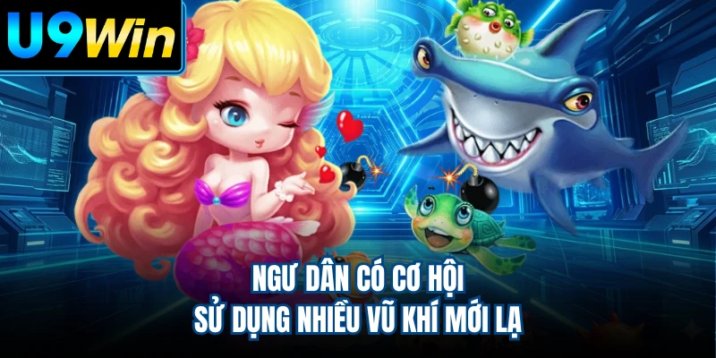 Ngư dân có cơ hội sử dụng nhiều vũ khí mới lạ
