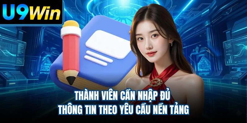 Thành viên cần nhập đủ thông tin theo yêu cầu nền tảng